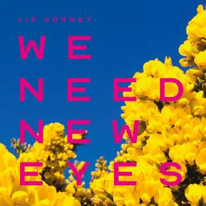 We Need New Eyes - Liz Corney album artwork