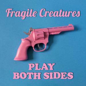 Album cover for 'Play Both Sides' by Fragile Creatures