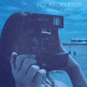 Album cover for 'Chaos Into Poetry' by Polaroid Fade